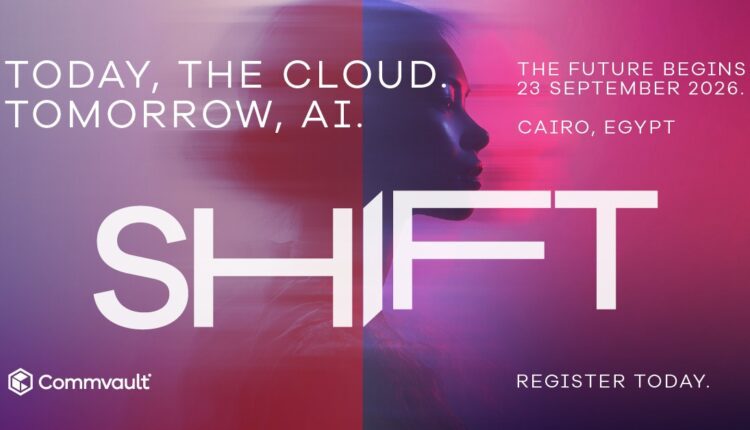 شركة Commvault تطلق مؤتمر «SHIFT 2026» بالقاهرة لبحث مستقبل المرونة السيبرانية بالذكاء الاصطناعي